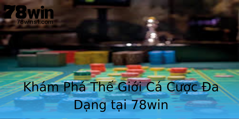 Khám Phá Thế Giới Cá Cược Đa Dạng tại 78win Khám Phá Thế Giới Cá Cược Đa Dạng tại 78win